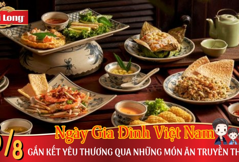 NGÀY GIA ĐÌNH VIỆT NAM 28/6 - GẮN KẾT YÊU THƯƠNG QUA NHỮNG MÓN ĂN TRUYỀN THỐNG