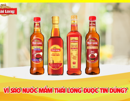 VÌ SAO NƯỚC MẮM THÁI LONG ĐƯỢC NGƯỜI TIÊU DÙNG ƯA CHUỘNG?