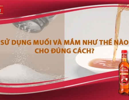 BÍ QUYẾT SỬ DỤNG MUỐI VÀ NƯỚC MẮM ĐÚNG CÁCH