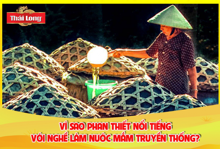 VÌ SAO PHAN THIẾT NỔI TIẾNG VỚI NGHỀ LÀM NƯỚC MẮM TRUYỀN THỐNG?