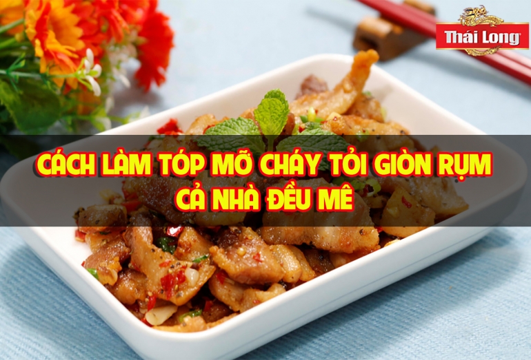 TÓP MỠ CHÁY TỎI NƯỚC MẮM ỚT GIÒN RỤM ĂN LÀ MÊ