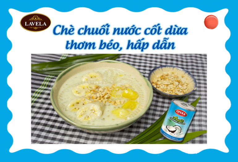 CHÈ CHUỐI NƯỚC CỐT DỪA THƠM BÉO HẤP DẪN